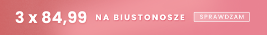 Oferta 3x84,99 na biustonosze